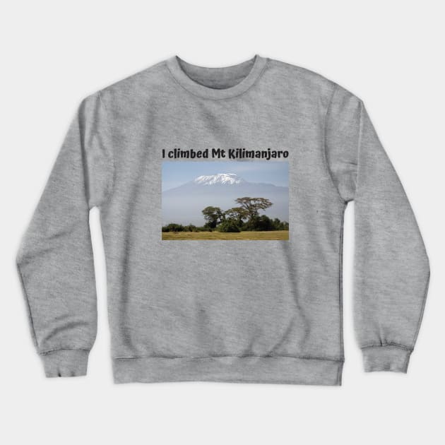 I climbed Mount Kilimanjaro Crewneck Sweatshirt by Nicomaja